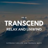 Transcend Relax And Unwind - Supremely Mellow And Tranquil Music, Vol. 17