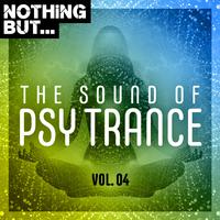 Nothing But... The Sound of Psy Trance, Vol. 04