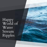 Happy World of Water Stream Ripples