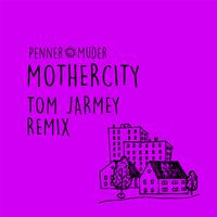 Mothercity (Tom Jarmey Remix)