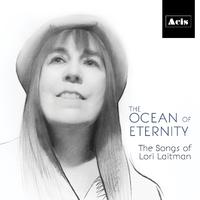 The Ocean of Eternity. The Songs of Lori Laitman.