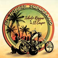 El Hombre suburbano (Tributo reggae a el Carpo)