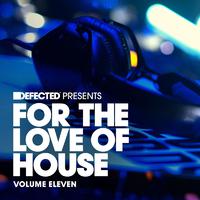 Defected present For the Love of House, Vol. 11 (Mixed)