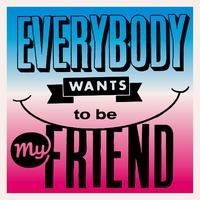 Everybody Wants to be My Friend