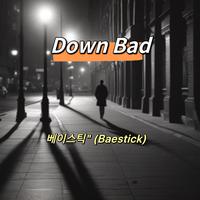 Down Bad