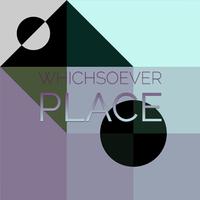 Whichsoever Place