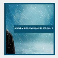 Serene Ambiance and Rain Drops, Vol. 6