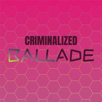 Criminalized Ballade