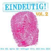 Eindeutig! - Die XXL Apres Ski Schlager Hits 2013 bis 2014, Vol.2