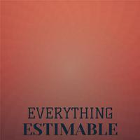 Everything Estimable