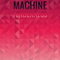 Machine Tenderness