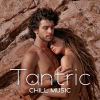 Tantric Chill Music: 15 Songs For Lovers For Spiritual And Physical Intimacy