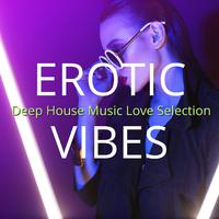 Erotic Vibes: Deep House Music Love Selection