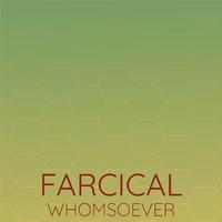 Farcical Whomsoever