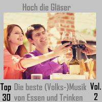 Top 30: Hoch die Gläser - Die beste (Volks-)Musik von Essen und Trinken, Vol. 2