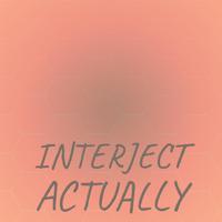 Interject Actually