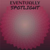 Eventually Spotlight