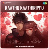 Kaathu Kaathirippu - Chill Trap