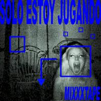 SOLO ESTOY JUGANDO MIXXXTAPE