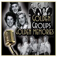 Golden Groups Golden Memories: Sublime Memories from the 30's, 40's and 50's