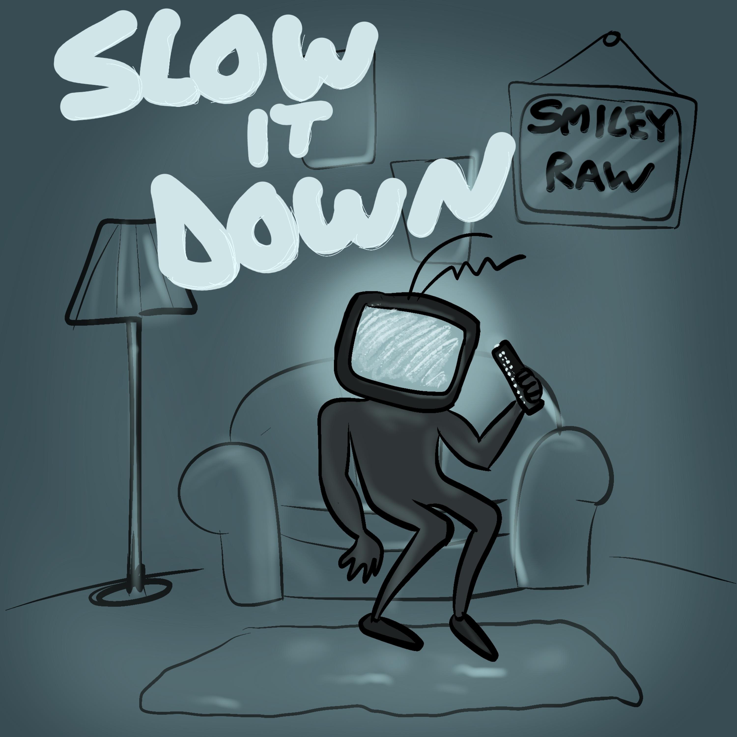 Slow it down