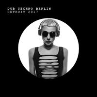 Dub Techno Berlin: Detroit 2017