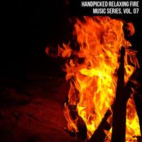 Handpicked Relaxing Fire Music Series, Vol. 07