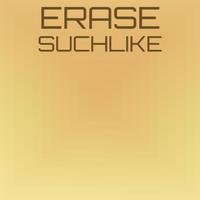 Erase Suchlike