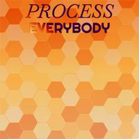 Process Everybody