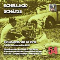 Schellack Schätze: Treasures on 78 RPM from Berlin, Europe & the World, Vol. 54