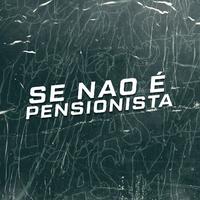 Se Não é Pensionista
