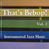 That's Bebop - Instrumental Jazz Music, Vol. 2