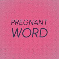 Pregnant Word