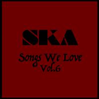 Ska Songs We Love Vol. 6