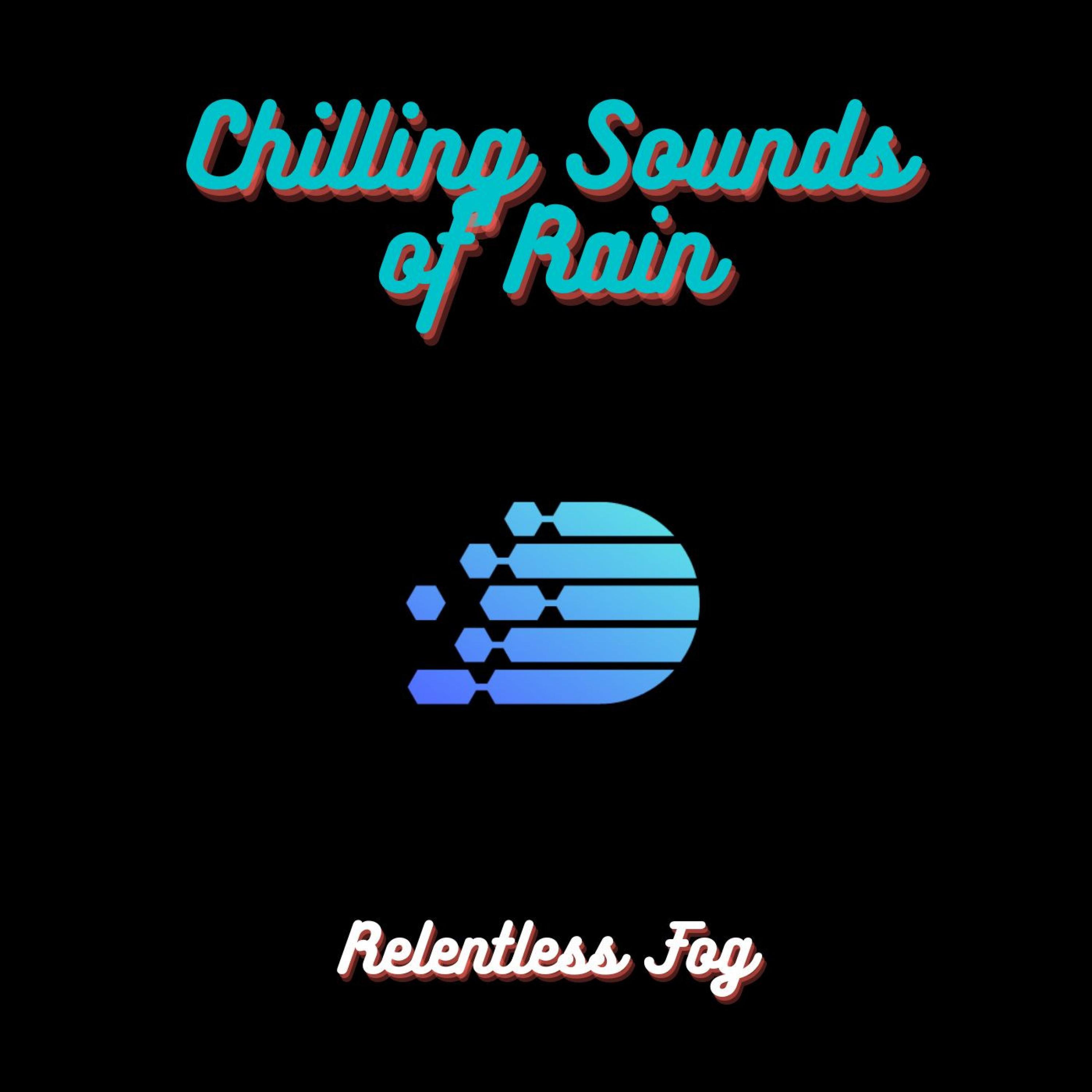Chilling Sounds of Rain PT. 10_Relentless Fog_Chilling Sounds of Rain | 在线播放_Chilling Sounds of Rain PT. 10歌词_Chilling Sounds of Rain PT. 10下载 | 网易云音乐