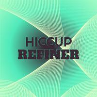 Hiccup Refiner