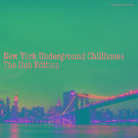 New York Underground Chillhouse: The Dub Edition