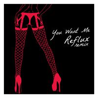 You Want Me (Reflux Remix)