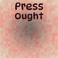 Press Ought