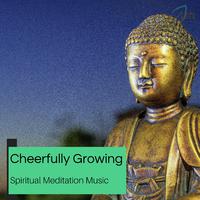 Cheerfully Growing - Spiritual Meditation Music