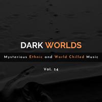 Dark Worlds - Mysterious Ethnic And World Chilled Music Vol. 14