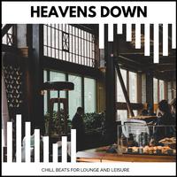 Heavens Down - Chill Beats For Lounge And Leisure