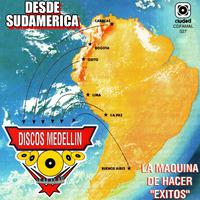 Desde Sudamérica Para... Discos Medellín (La Máquina de Hacer Éxitos)