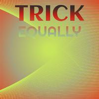 Trick Equally