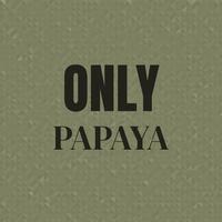 Only Papaya