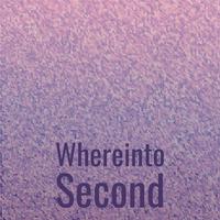 Whereinto Second