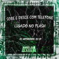 Sobe e Desce Com Telefone Ligado no Flash