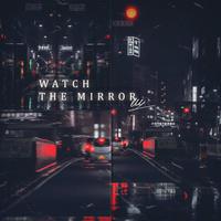 Watch The Mirror