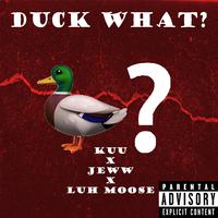 Duck What? (feat. Kuu, Jeww & Luh Moose)