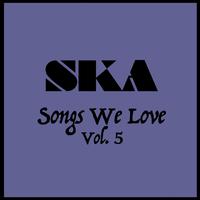 Ska Songs We Love Vol. 5